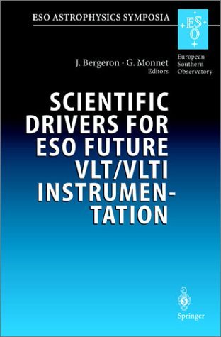Scientific Drivers for Eso Future Vlt/Vlti Instrumentation : Proceedings of the Eso Workshop Held in Garching, Germany, 11-15 June 2001, Springer-Verlag Telos 2002 Scientific Drivers for Eso Future Vlt/Vlti Instrumentation : Proceedings of the Eso Workshop Held in Garching, Germany, 11-15 June 2001, Springer-Verlag Telos 2002